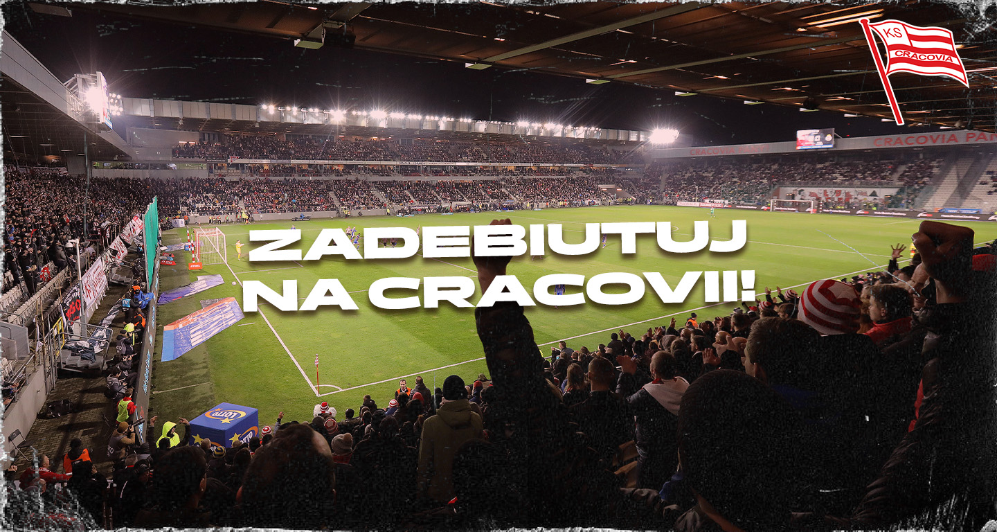 Zadebiutuj na Cracovii!