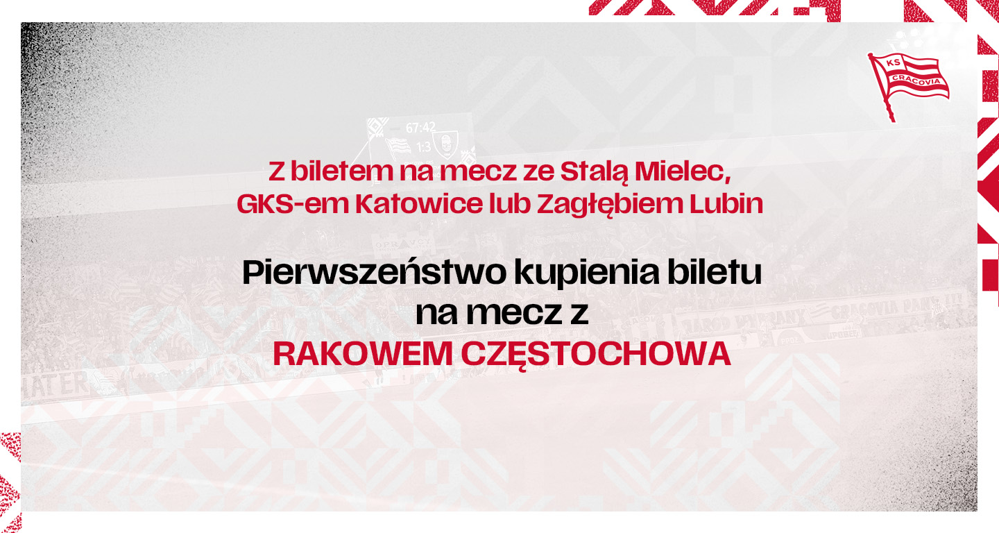 PIERWSZEŃSTWO KUPIENIA BILETU NA MECZ Z RAKOWEM CZĘSTOCHOWA