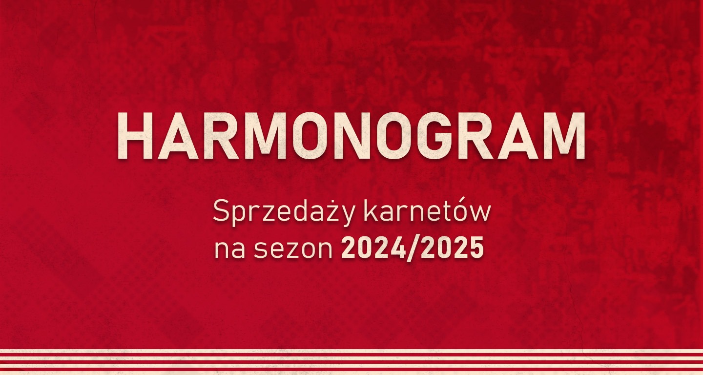 Harmonogram sprzedaży karnetów na sezon 2024/2025!