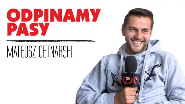 Odpinamy Pasy: Mateusz Cetnarski 